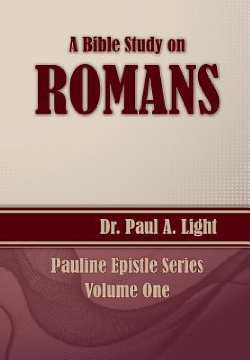A Bible Study on Romans by Paul a. Light
