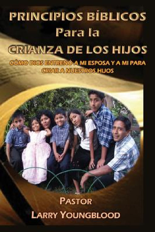 Principios Bíblicos para la Crianza de los Hijos by Larry Youngblood