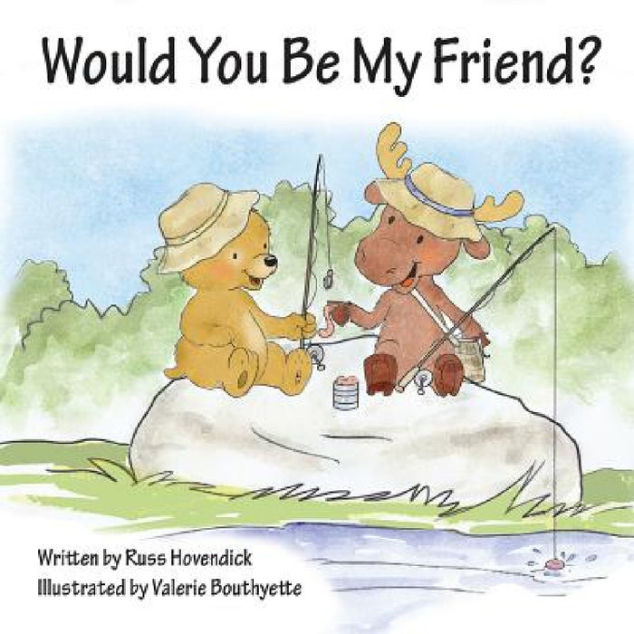 Would You Be My Friend? by Russ Hovendick, Valerie Bouthyette