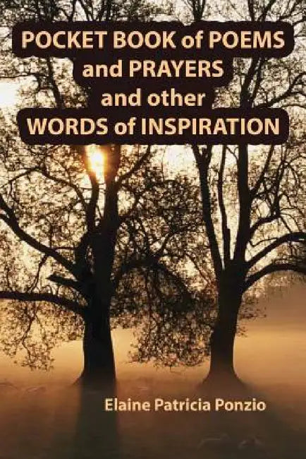 Pocket Book of Poems and Prayers and other Words of Inspiration by Elaine Patricia Ponzio