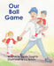 Our Ball Game by Carole Doughty, Liz Bobzin
