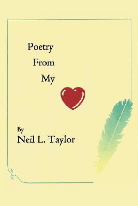 Poetry from My Heart by Neil L. Taylor