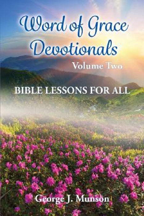 Word of Grace Devotionals: Volume Two: Bible Lessons for All by George J. Munson