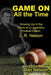 Game On All the Time: Growing Up in the Home of a Legendary Football Coach: L. R. Nelson by Dan Nelson