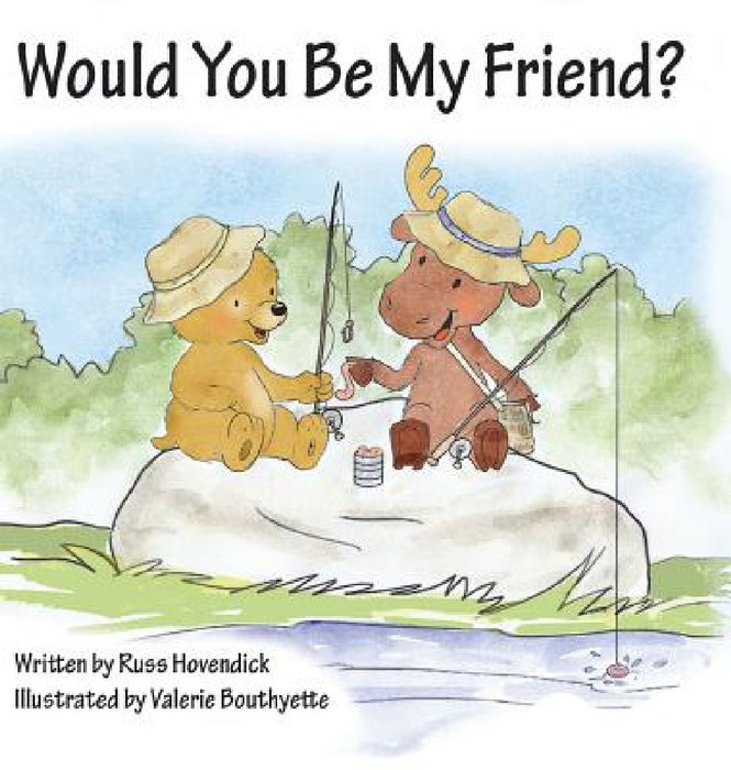 Would You Be My Friend? by Russ Hovendick, Valerie Bouthyette