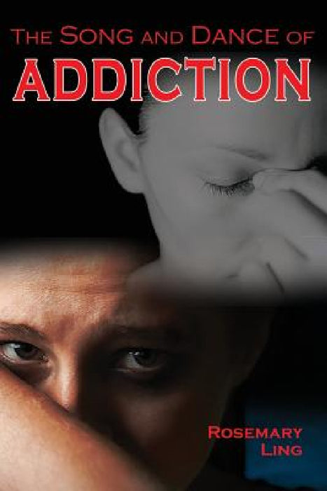 The Song and Dance of Addiction by Rosemary Ling