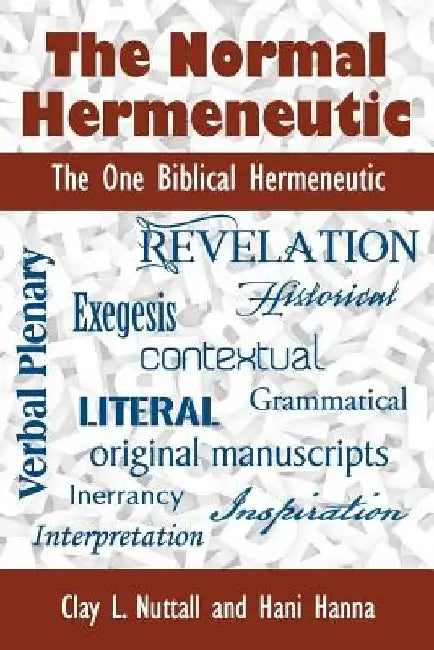 The Normal Hermeneutic: The One Biblical Hermeneutic by Clay Nuttall