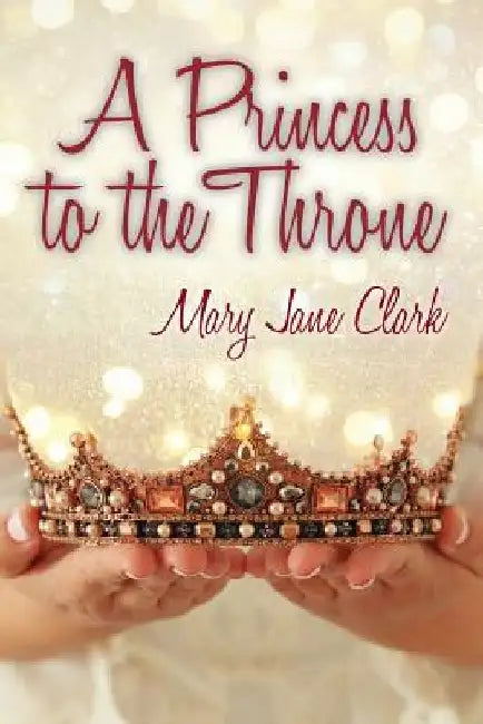 A Princess to the Throne by Mary Jane Clark