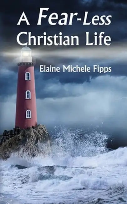 A Fear-Less Christian Life by Elaine Michele Fipps