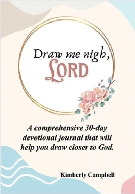 Draw Me Nigh, LORD by Campbell, Kimberly