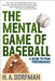 The Mental Game of Baseball: A Guide to Peak Performance by H. a. Dorfman