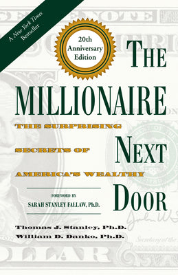 The Millionaire Next Door: The Surprising Secrets of America's Wealthy by Thomas J. Stanley