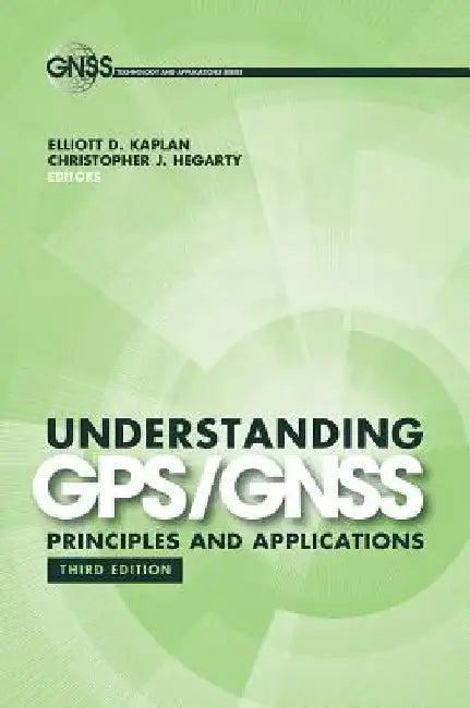 Understanding Gps/Gnss Principles by Elliott D. Kaplan