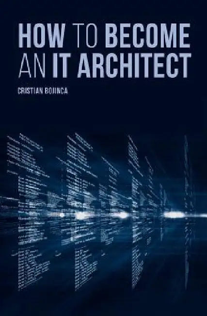 How to Become an It Architect by Cristian Bojinca