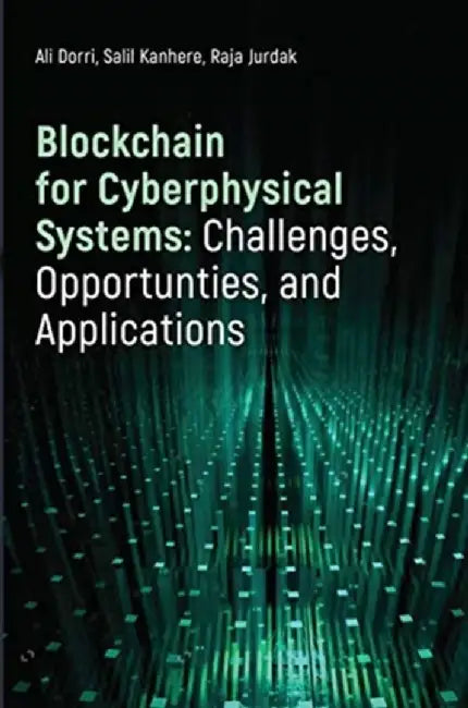 Blockchain for Cyberphysical Systems: Challenges, Opportunities, and Applications by Ali Dorri