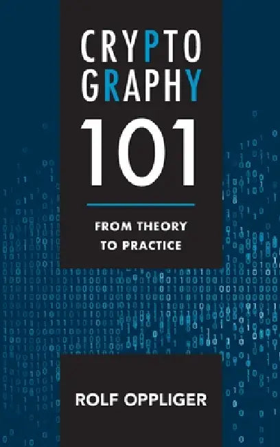 Cryptography 101: From Theory to Practice by Rolf Oppliger