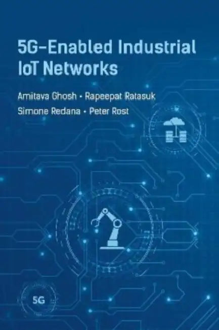 5g-Enabled Industrial Iot Networks by Amitava Ghosh, Repeepat Ratasuk, Simone Redana