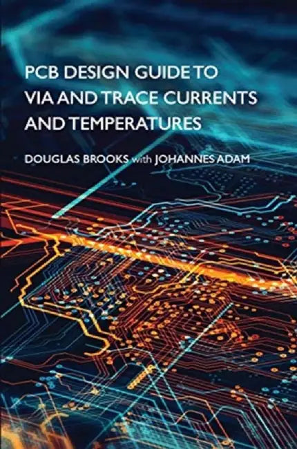 Pcb Design Guide To Via And Trace Currents And Temperatures by Brooks, Douglas