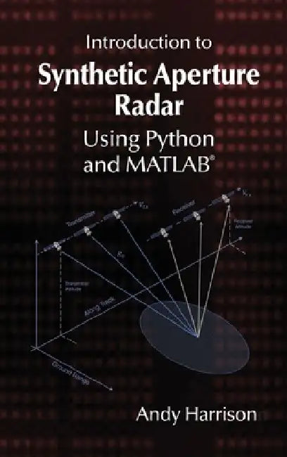 Introduction to Synthetic Aperture Radar Using Python and MATLAB by Andy Harrison