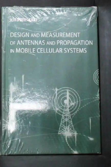 Design and Measurement of Antenna and Propagation in Mobile Cellular Systems by Hiroyuki Arai