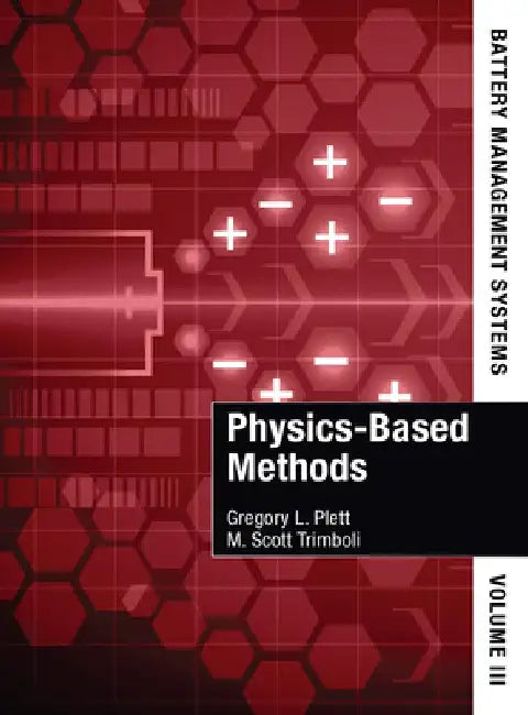 Battery Management Systems, Volume III: Physics-Based Methods by Gregory L. Plett