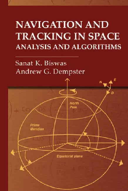 Navigation and Tracking in Space: Analysis and Algorithms by Sanat K. Biswas
