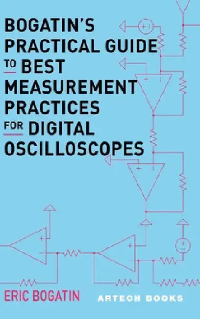 Bogatin's Practical Guide to Best Measurement Practices for Digital Oscilloscope by Eric Bogatin