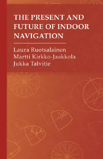 The Present and Future of Indoor Navigation by Laura Ruotsalainen