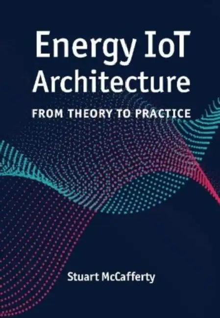 Energy Iot Architecture: From Theory to Practice by Stuart McCafferty