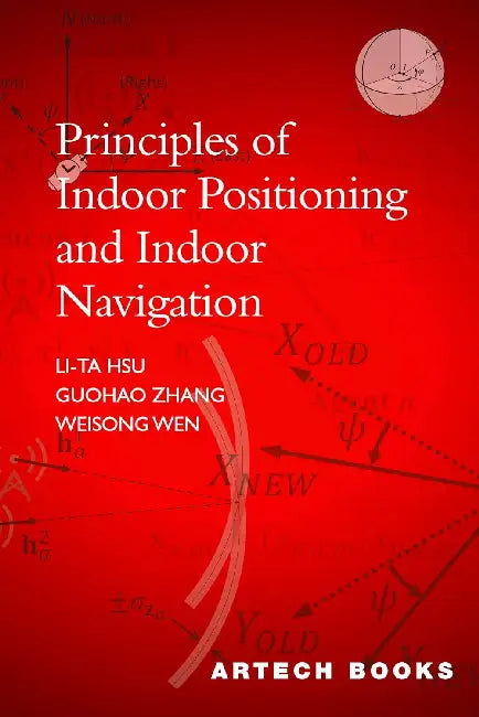 Principles of Indoor Positioning and Indoor Navigation by Li-Ta Hsu, Guohao Zhang, Weisong Wen