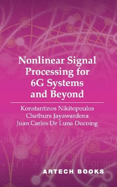 Nonlinear Signal Processing for 6G Systems and Beyond by Konstantinos Nikitopoulos, Chathura Jayawardena, Juan Carlos de Luna Ducoing