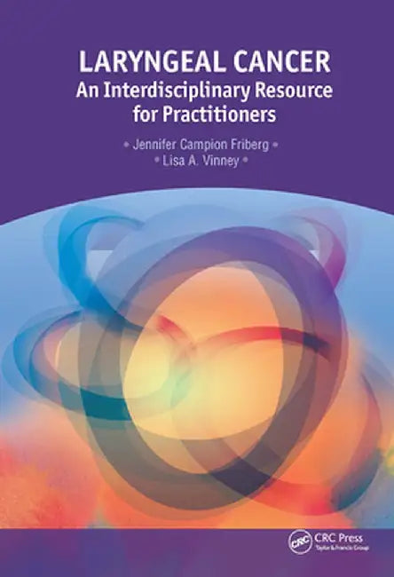 Laryngeal Cancer: An Interdisciplinary Resource for Practitioners by Jennifer Campion Friberg
