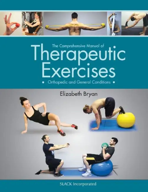 The Comprehensive Manual of Therapeutic Exercises: Orthopedic and General Conditions by Elizabeth Bryan