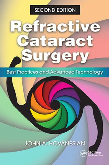 Refractive Cataract Surgery: Best Practices and Advanced Technology by John Hovanesian