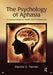 The Psychology of Aphasia: A Practical Guide for Health Care Professionals by Dennis Tanner