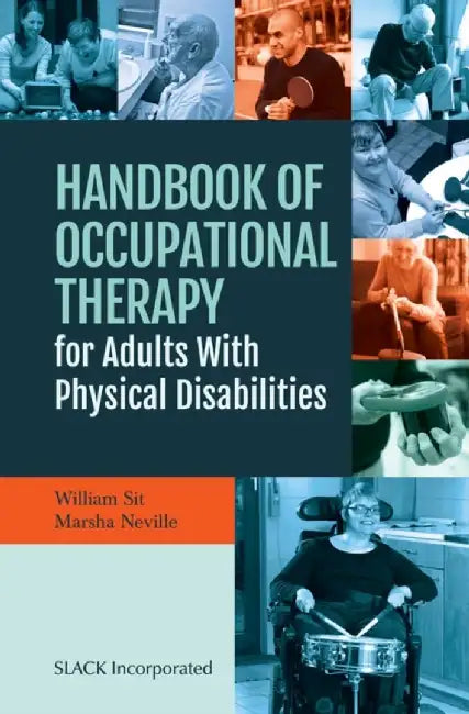 Handbook of Occupational Therapy for Adults with Physical Disabilities by William Sit