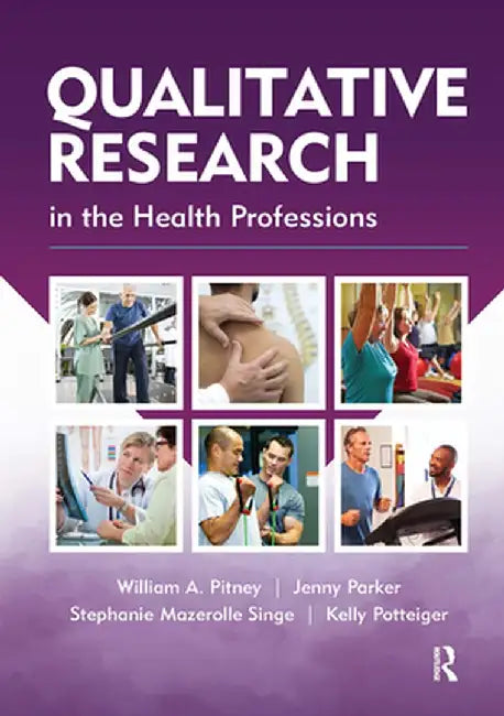 Qualitative Research in the Health Professions by William Pitney