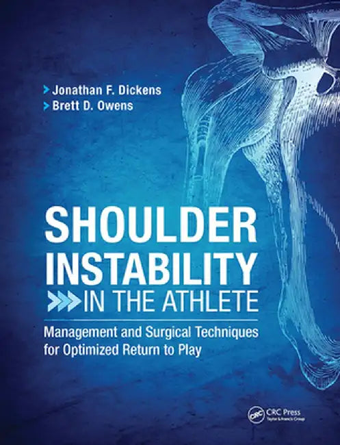 Shoulder Instability in the Athlete: Management and Surgical Techniques for Optimized Return to Play by Jonathan Dickens
