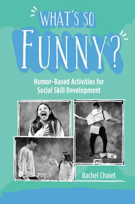 What's So Funny?: Humor-Based Activities for Social Skill Development by Rachel Chaiet