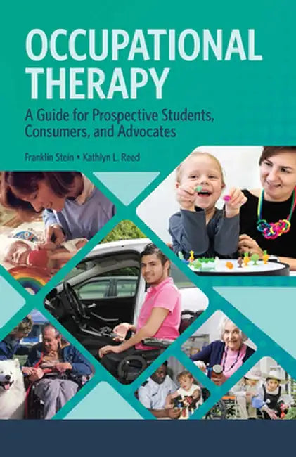 Occupational Therapy: A Guide for Prospective Students, Consumers, and Advocates by Franklin Stein
