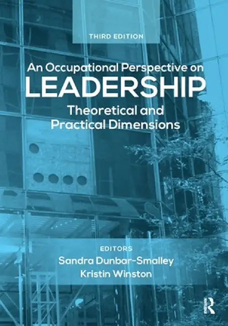 An Occupational Perspective on Leadership: Theoretical and Practical Dimensions by Sandra Dunbar
