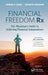 Financial Freedom RX: The Physician's Guide to Achieving Financial Independence by Chirag Shah