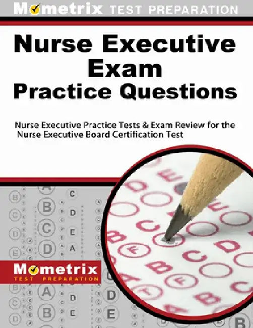 Nurse Executive Exam Practice Questions: Nurse Executive Practice Tests & Exam Review for the Nurse Executive Board Certification Test by Mometrix Media LLC