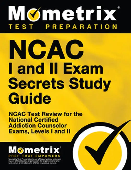NCAC I and II Exam Secrets Study Guide Package: NCAC Test Review for the National Certified Addiction Counselor Exams, Levels I and II by Mometrix Test Preparation