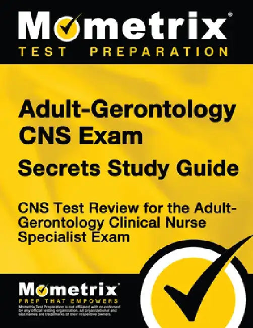 Adult-Gerontology CNS Exam Secrets: CNS Test Review for the Adult-Gerontology Clinical Nurse Specialist Exam by Mometrix Nurse Specialist Certification