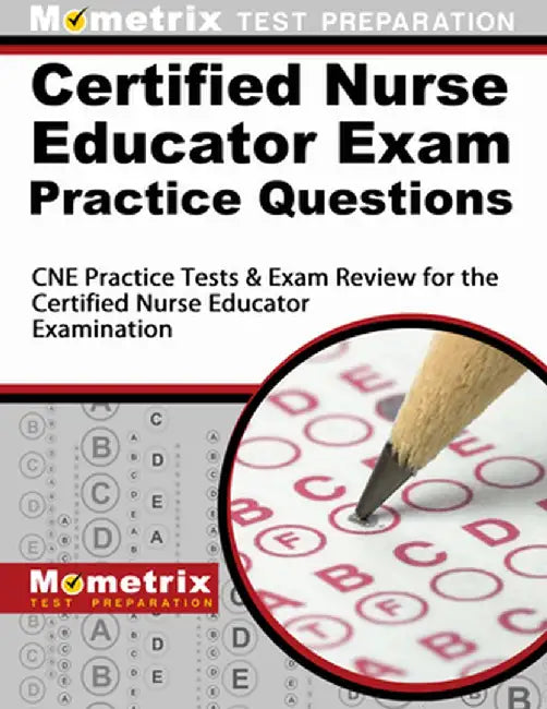 Certified Nurse Educator Exam Practice Questions: CNE Practice Tests and Exam Review for the Certified Nurse Educator Examination by Cne Exam Secrets Test Prep