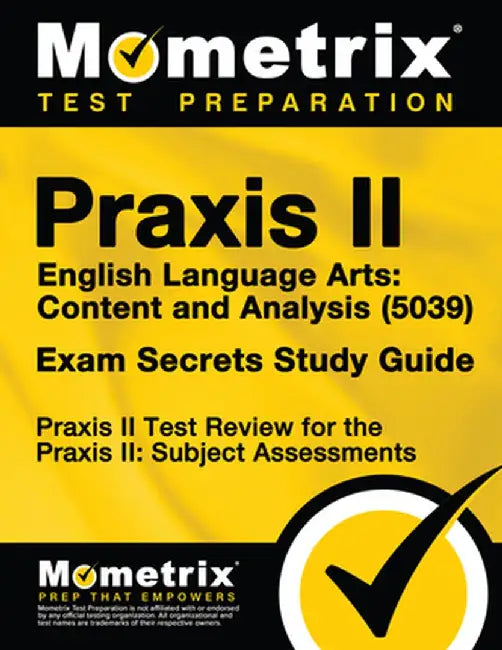 Praxis II English Language Arts Content and Analysis (5039) Exam Secrets Study Guide: Praxis II Test Review for the Praxis II Subject Assessments by Praxis II Exam Secrets Test Prep Team