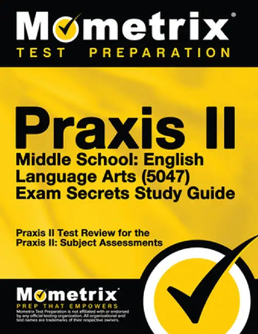 Praxis II Middle School English Language Arts (5047) Exam Secrets: Praxis II Test Review for the Praxis II: Subject Assessments by Praxis II Exam Secrets Test Prep Team
