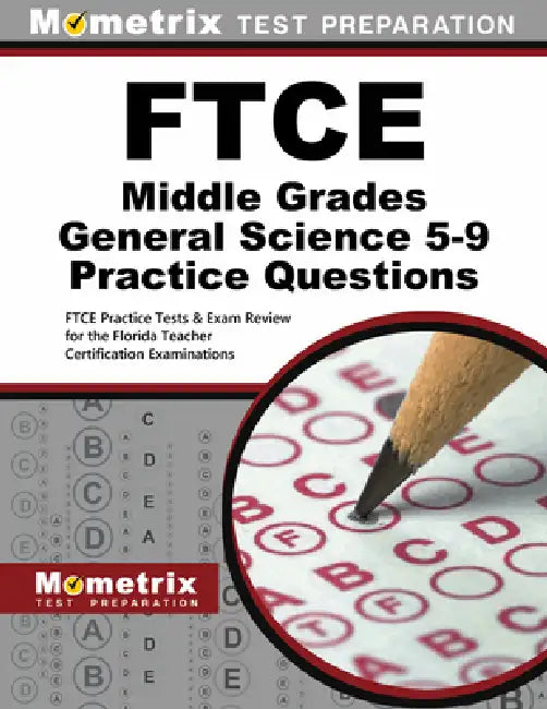 FTCE Middle Grades General Science 5-9 Practice Questions: FTCE Practice Tests & Exam Review for the Florida Teacher Certification Examinations by Mometrix Florida Teacher Certification T