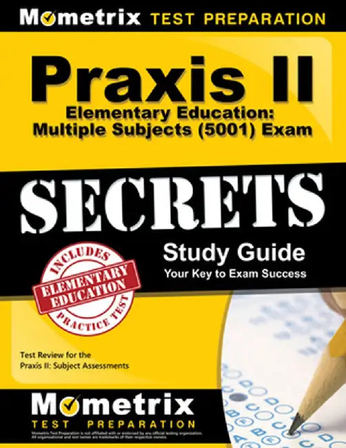 Praxis II Elementary Education: Multiple Subjects (5001) Exam Secrets: Praxis II Test Review for the Praxis II: Subject Assessments by Praxis II Exam Secrets Test Prep Team
